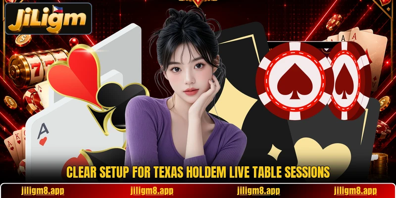 Clear setup for Texas Holdem Live table sessions Clear setup for Texas Holdem Live table sessions