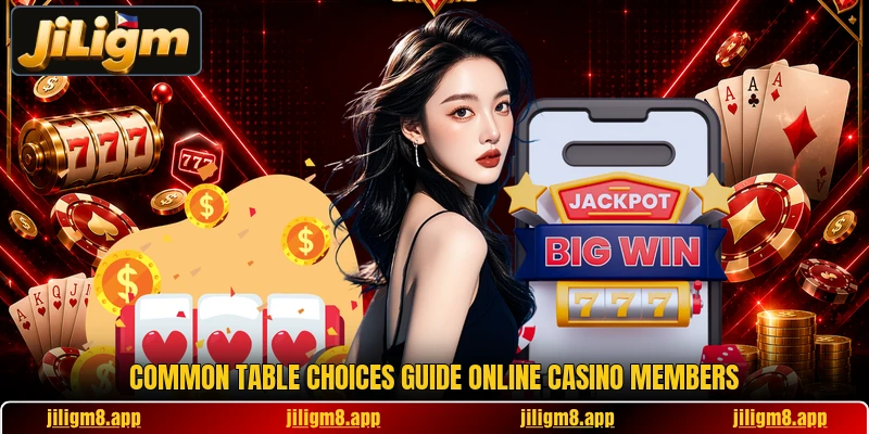 Common table choices guide online casino members Common table choices guide online casino members