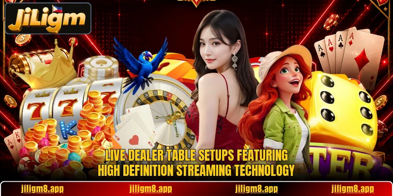 Live dealer table setups featuring high definition streaming technology