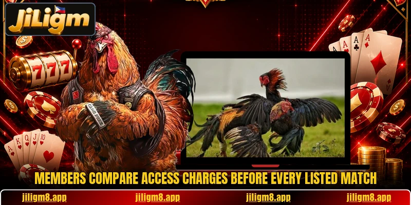 Members compare access charges before every listed match