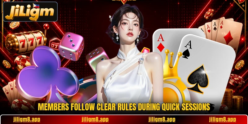 Members follow clear rules during quick sessions Members follow clear rules during quick sessions
