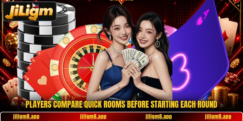 Players compare quick rooms before starting each round Players compare quick rooms before starting each round