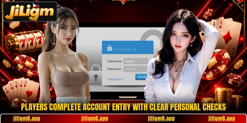 Players complete account entry with clear personal checks Players complete account entry with clear personal checks