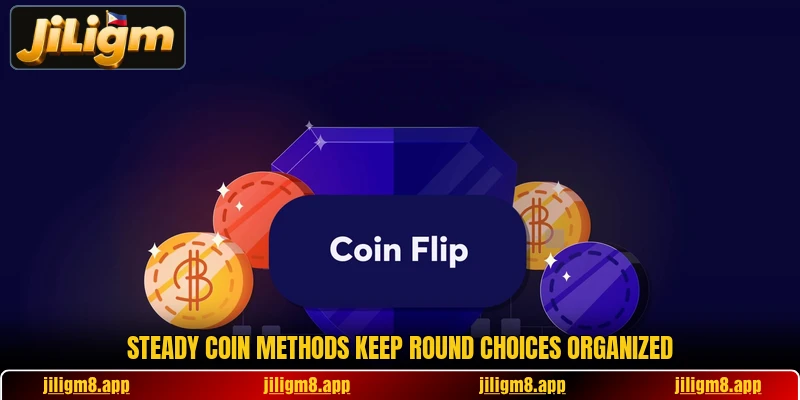 Steady coin methods keep round choices organized